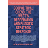 Geopolitical Chess: The West's Desperation And Russia's Strategic Response