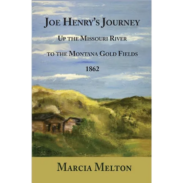 Joe Henry's Journey: Up the Missouri River to the Montana Gold Fields, 1862