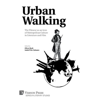 Urban Walking -The Flâneur as an Icon of Metropolitan Culture in Literature and Film