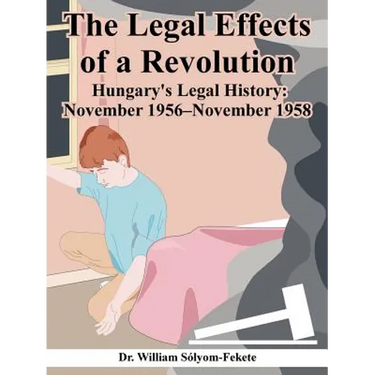 The Legal Effects of a Revolution: Hungary's Legal History: November 1956--November 1958