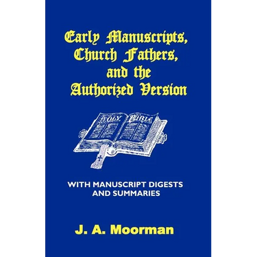 Early Manuscripts, Church Fathers and the Authorized Version with Manuscript Digests and Summaries