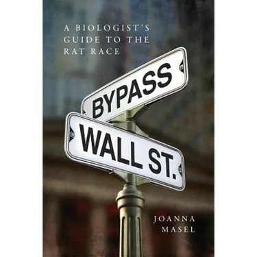 Bypass Wall Street: A Biologist's Guide to the Rat Race