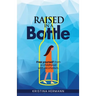 Raised in a bottle: FREE yourself from a childhood with alcoholism