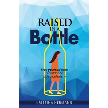 Raised in a bottle: FREE yourself from a childhood with alcoholism
