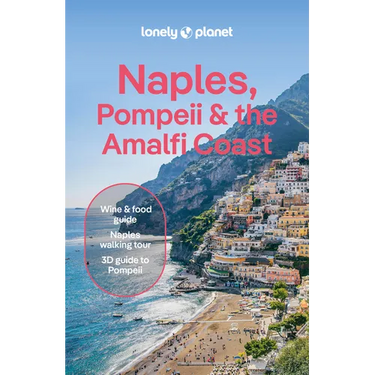 Lonely Planet Naples, Pompeii & the Amalfi Coast: Plan the Trip of a Lifetime Detailed Itineraries & Maps Insider Tips Covers Naples, Pompeii, the Ama