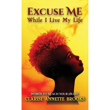Excuse Me While I Live My Life: Words to Reach Your Heart