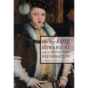 The Boy King: Edward VI and the Protestant Reformation