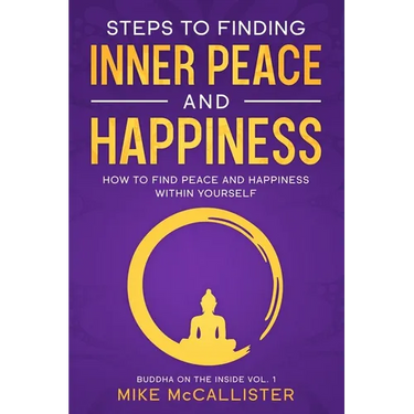 Steps to Finding Inner Peace and Happiness: How to Find Peace and Happiness Within Yourself