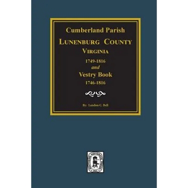 Cumberland Parish, Luneneburg County, Virginia 1749-1816 and Vestry Book 1746-1816.