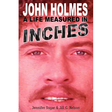 John Holmes, a Life Measured in Inches