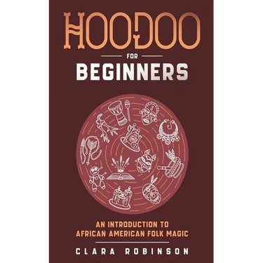 Hoodoo For Beginners: An Introduction to African American Folk Magic