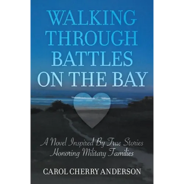 Walking Through Battles on the Bay: A novel inspired by true stories honoring military families
