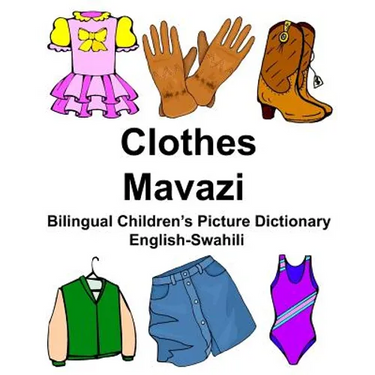 English-Swahili Clothes/Mavazi Bilingual Children's Picture Dictionary Kamusi ya Picha ya Watoto ya Lugha mbili