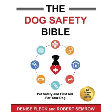 The Dog Safety Bible: Dog Safety and First Aid For Your Dog