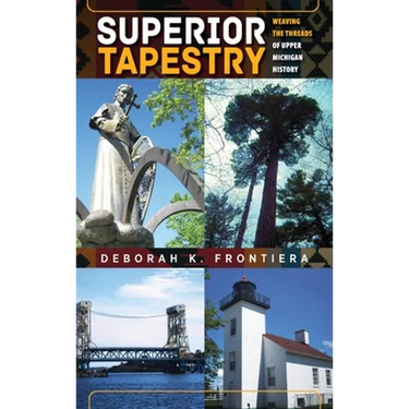 Superior Tapestry: Weaving the Threads of Upper Michigan History