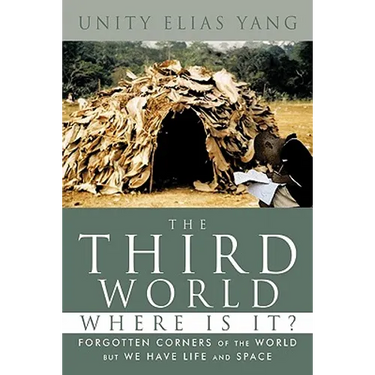 The Third World Where Is It?: Forgotten Corners of the World But We Have Life and Space