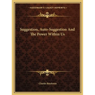 Suggestion, Auto-Suggestion And The Power Within Us