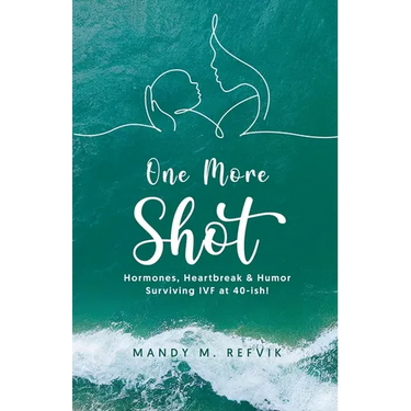 "One More Shot": Hormones, Heartbreak, & Humor-Surviving IVF at 40-ish!
