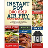Instant Pot Duo Crip Air Fry Cookbook 2020: The All-in-One Instant Pot Cookbook with Effortless Tasty Recipes- Pressure Cooking, Sous Vide, Air fry, R