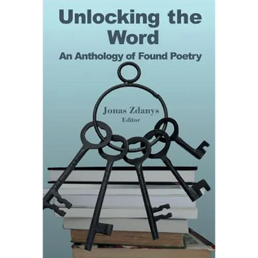 Unlocking the Word: An Anthology of Found Poetry