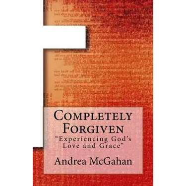 Completely Forgiven: Experiencing God's Love and Grace