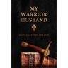 My Warrior Husband: Battle Letters For Life