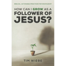 How Can I Grow as a Follower of Jesus?: Biblical, Actionable Practices for Discipleship