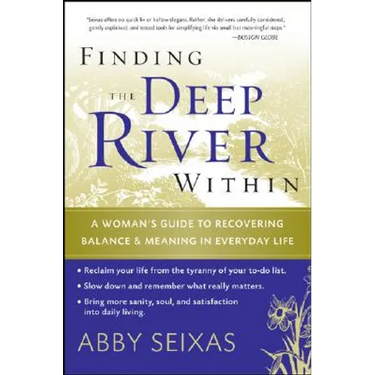 Finding the Deep River Within: A Woman's Guide to Recovering Balance and Meaning in Everyday Life