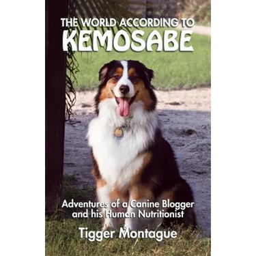 The World According to Kemosabe: Adventures of a Canine Blogger and His Human Nutritionist