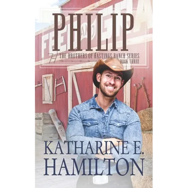 Philip: The Brothers of Hastings Ranch Book Three