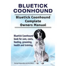 Bluetick Coonhound. Bluetick Coonhound Complete Owners Manual. Bluetick Coonhound book for care, costs, feeding, grooming, health and training.