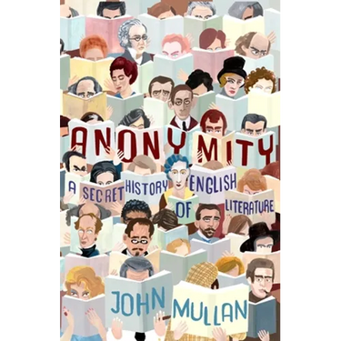 Anonymity: A Secret History of English Literature
