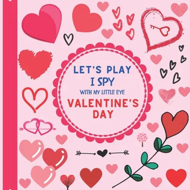 Let's Play I Spy With My Little Eye Valentine's Day: A Fun Guessing Picture Game Activity Book with Love Motives! For kids ages 2-5, Toddlers and Pres