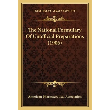 The National Formulary Of Unofficial Preparations (1906)