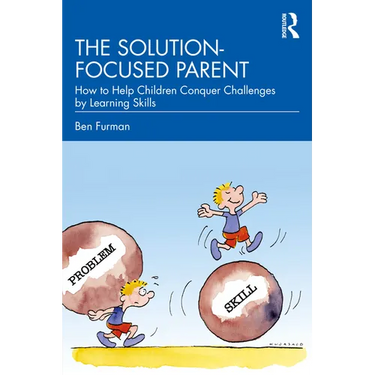 The Solution-focused Parent: How to Help Children Conquer Challenges by Learning Skills