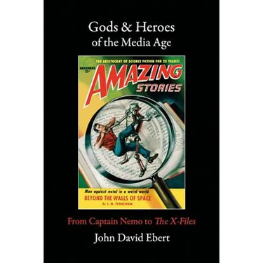 Gods & Heroes of the Media Age: From Captain Nemo to The X-Files