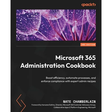 Microsoft 365 Administration Cookbook - Second Edition: Boost efficiency, automate processes, and enforce compliance with expert admin recipes