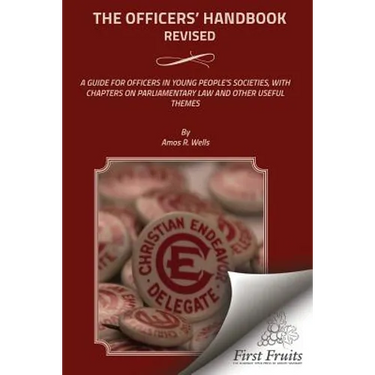 The Officers' Handbook Revised: A Guide For Officers In Young People's Societies, With Chapters On Parliamentary Law And Other Useful Themes