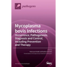 Mycoplasma bovis Infections: Occurrence, Pathogenesis, Diagnosis and Control, Including Prevention and Therapy