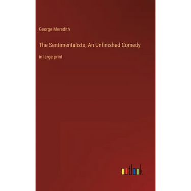The Sentimentalists; An Unfinished Comedy: in large print