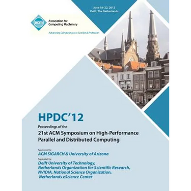 Hpdc 12 Proceedings of the 21st ACM Symposium on High-Performance Parallel and Distributed Computing