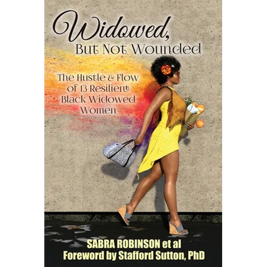 Widowed, But Not Wounded: The Hustle & Flow of 13 Resilient Black Widowed Women