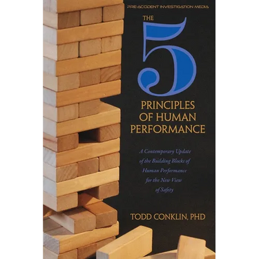 The 5 Principles of Human Performance: A contemporary updateof the building blocks of Human Performance for the new view of safety