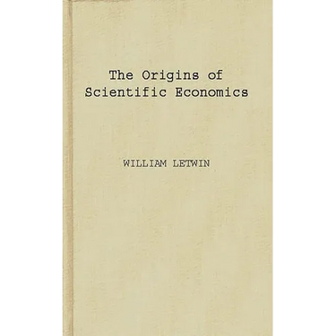 The Origins of Scientific Economics: English Economic Thought, 1660-1776