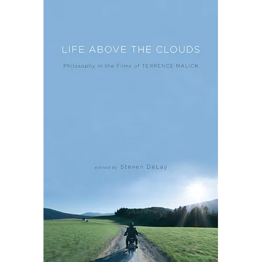 Life Above the Clouds: Philosophy in the Films of Terrence Malick