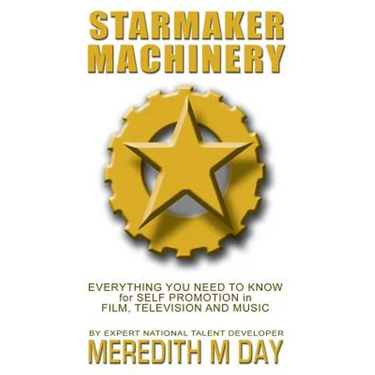 Starmaker Machinery: Everything You Need to Know for Self Promotion in Film, Television and Music