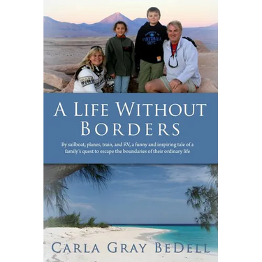 A Life Without Borders: By sailboat, planes, train, and RV, a funny and inspiring tale of a family's quest to escape the boundaries of their ordinary