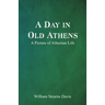 A Day in Old Athens; a Picture of Athenian Life