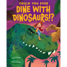 Could You Ever Dine with Dinosaurs!?