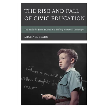 The Rise and Fall of Civic Education: The Battle for Social Studies in a Shifting Historical Landscape